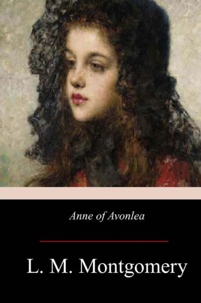 Anne of Avonlea - Lucy Maud Montgomery - Książki - Createspace Independent Publishing Platf - 9781974167579 - 9 sierpnia 2017