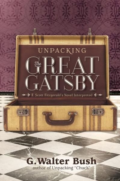 Cover for G Walter Bush · Unpacking The Great Gatsby (Paperback Book) (2017)