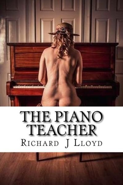 The Piano Teacher - Richard J Lloyd - Bücher - Createspace Independent Publishing Platf - 9781976220579 - 7. September 2017