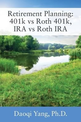 Cover for Daoqi Yang · Retirement Planning: 401k vs Roth 401k, IRA vs Roth IRA (Taschenbuch) (2020)