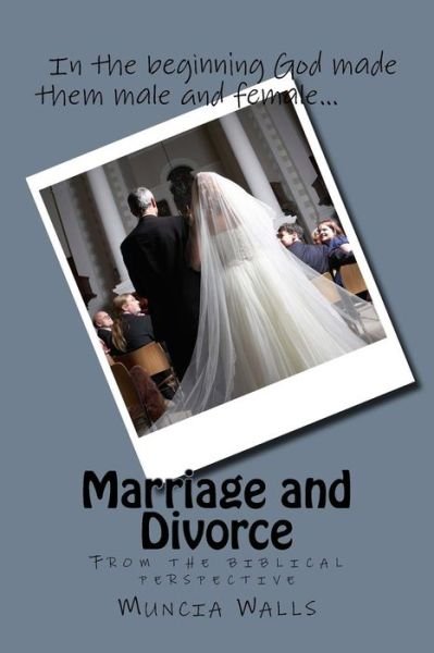 Marriage and Divorce - Muncia Walls - Böcker - CreateSpace Independent Publishing Platf - 9781984236579 - 2 februari 2018