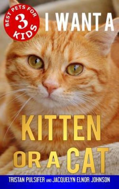 Cover for Jacquelyn Elnor Johnson · I Want a Kitten or a Cat - Best Pets for Kids (Hardcover Book) (2018)