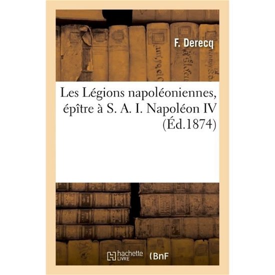 Cover for Derecq · Les Legions Napoleoniennes, Epitre A S. A. I. Napoleon IV (Paperback Bog) (2014)