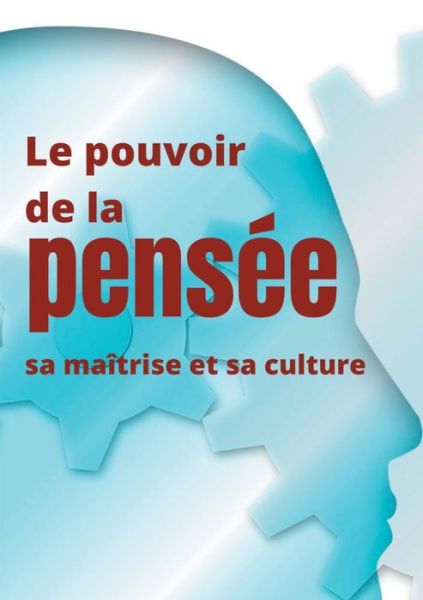 Le pouvoir de la pensee, sa maitrise et sa culture: Les facultes insoupconnees de la concentration et de la memoire - Annie Besant - Books - Books on Demand - 9782322224579 - June 13, 2020