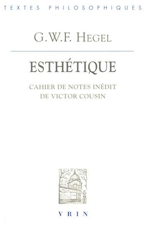 Cover for Georg Wilhelm Friedrich Hegel · Esthetique.: Manuscrit De Victor Cousin (Bibliotheque Des Textes Philosophiques) (French Edition) (Paperback Book) [French edition] (2005)