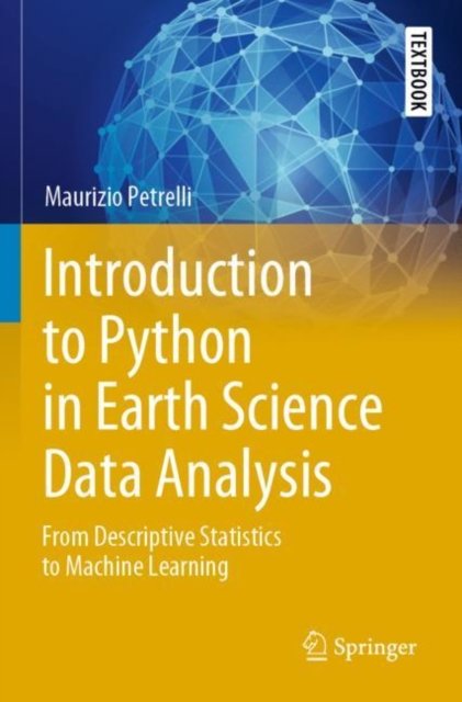 Cover for Maurizio Petrelli · Introduction to Python in Earth Science Data Analysis: From Descriptive Statistics to Machine Learning - Springer Textbooks in Earth Sciences, Geography and Environment (Paperback Book) [1st ed. 2021 edition] (2022)