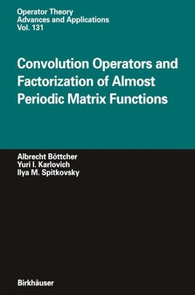 Cover for Albrecht Boettcher · Convolution Operators and Factorization of Almost Periodic Matrix Functions - Operator Theory: Advances and Applications (Paperback Book) [Softcover reprint of the original 1st ed. 2002 edition] (2012)