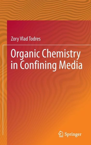 Cover for Zory Vlad Todres · Organic Chemistry in Confining Media (Hardcover Book) [2013 edition] (2013)