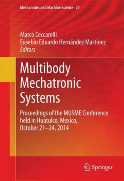 Cover for Marco Ceccarelli · Multibody Mechatronic Systems: Proceedings of the MUSME Conference held in Huatulco, Mexico, October 21-24, 2014 - Mechanisms and Machine Science (Inbunden Bok) [2015 edition] (2014)