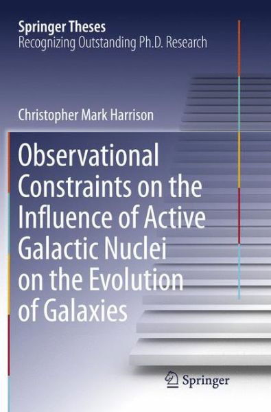 Cover for Christopher Mark Harrison · Observational Constraints on the Influence of Active Galactic Nuclei on the Evolution of Galaxies - Springer Theses (Paperback Book) [Softcover reprint of the original 1st ed. 2016 edition] (2018)