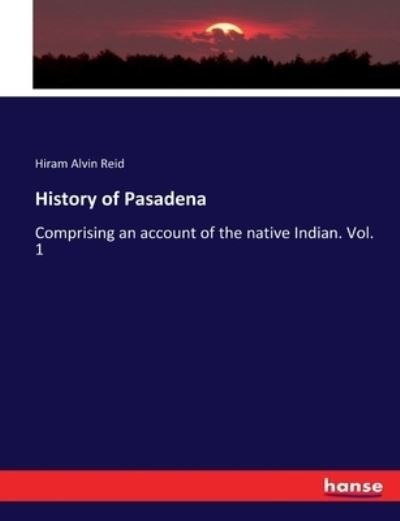Cover for Hiram Alvin Reid · History of Pasadena (Paperback Book) (2017)