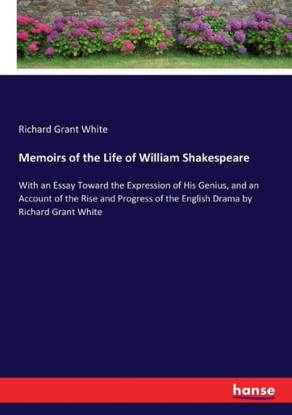 Memoirs of the Life of William Shakespeare - Richard Grant White - Books - Hansebooks - 9783337412579 - December 30, 2017