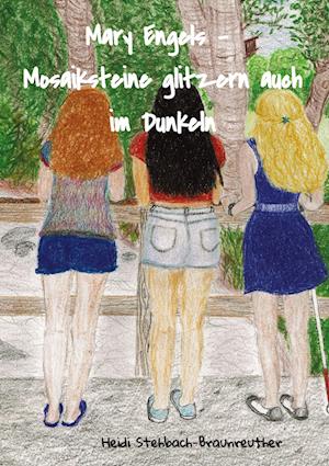 Cover for Heidi Stehbach-Braunreuther · Mary Engels - Mosaiksteine glitzern auch im Dunkeln (Book) (2022)
