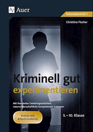 Cover for Christine Fischer · Kriminell gut experimentieren, Klasse 5-10 (Pamphlet) (2010)