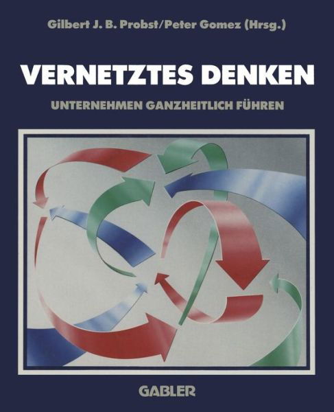 Cover for Probst, Gilbert J B (University of Geneva, Switzerland) · Vernetztes Denken: Unternehmen Ganzheitlich Fuhren (Paperback Book) [Softcover Reprint of the Original 1st 1989 edition] (1989)