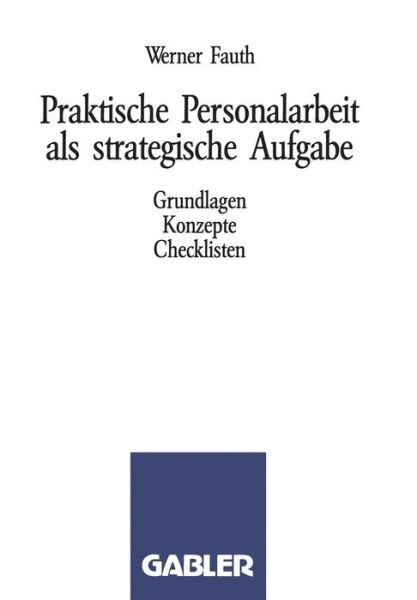 Cover for Werner Fauth · Praktische Personalarbeit ALS Strategische Aufgabe: Grundlagen, Konzepte, Checklisten (Paperback Book) [1991 edition] (1991)