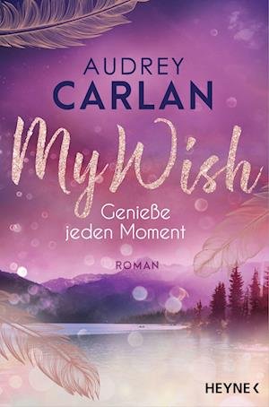My Wish - Genieße jeden Moment - Audrey Carlan - Bøker - Heyne Taschenbuch - 9783453424579 - 9. mai 2022