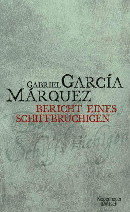 Bericht eines Schiffbrüchigen - Gabriel García Márquez - Bücher - Kiepenheuer & Witsch GmbH - 9783462037579 - 16. Oktober 2006