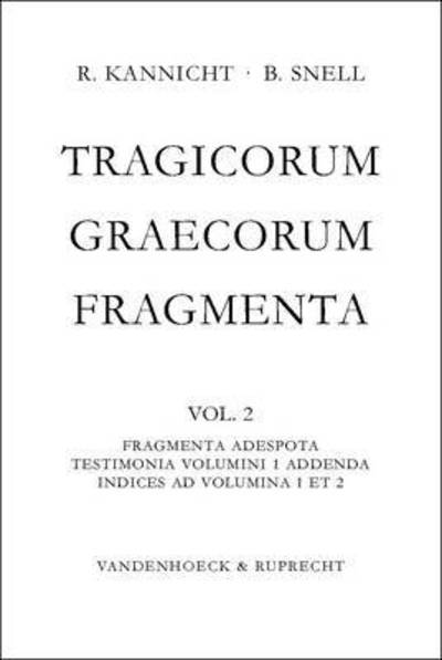 Cover for Bruno Snell · Tragicorum Graecorum Fragmenta. Vol. II: Fragmenta Adespota /Testimonia Volumini 1 Addenda / Indices ad Volumina 1 et 2 (Hardcover Book) (2007)