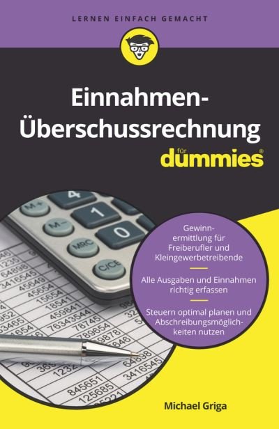 Einnahmen-Uberschussrechnung fur Dummies - Fur Dummies - Michael Griga - Boeken - Wiley-VCH Verlag GmbH - 9783527716579 - 6 november 2019