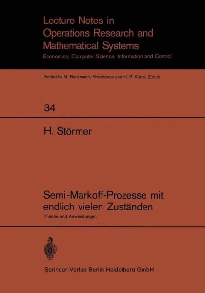 Semi-Markoff-Prozesse Mit Endlich Vielen Zustanden: Theorie Und Anwendungen - Lecture Notes in Economic and Mathematical Systems - Horand Stoermer - Kirjat - Springer-Verlag Berlin and Heidelberg Gm - 9783540049579 - 1970