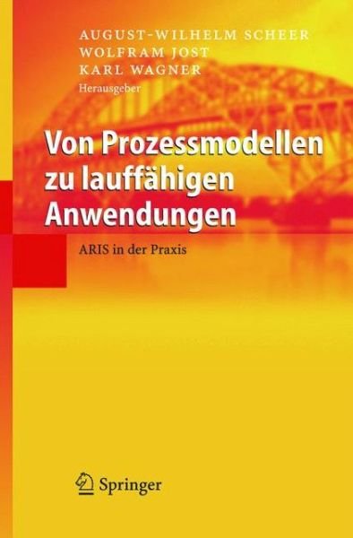 Cover for August-wilhelm Scheer · Von Prozessmodellen Zu Lauffahigen Anwendungen: Aris in Der Praxis (Book) [2005 edition] (2005)