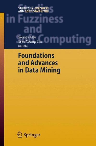 Cover for Wesley Chu · Foundations and Advances in Data Mining - Studies in Fuzziness and Soft Computing (Gebundenes Buch) [2005 edition] (2005)
