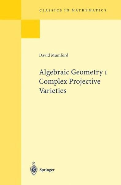 Cover for Mumford, David, QC · Algebraic Geometry I: Complex Projective Varieties - Classics in Mathematics (Paperback Book) [Reprint of the 1st ed. Berlin, Heidelberg, New Yor edition] (1995)