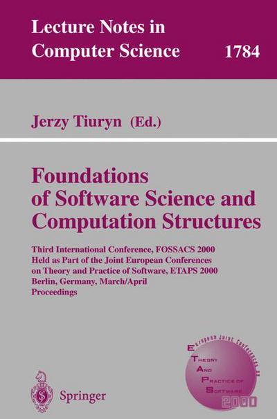 Cover for J Tiuryn · Foundation of Software Science and Computation Structures: Third International Conference, Fossacs 2000 Held As Part of the Joint European Conferences on Theory and Practice of Software, Etaps 2000 Berlin, Germany, March 25 - April 2, 2000 Proceedings (Fo (Paperback Book) (2000)