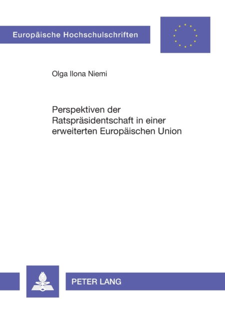 Cover for Olga Ilona Niemi · Perspektiven der Ratsprasidentschaft in einer erweiterten Europaischen Union - Europaeische Hochschulschriften / European University Studie (Paperback Book) [German edition] (2005)