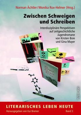 Cover for Zwischen Schweigen und Schreiben: Interdisziplinaere Perspektiven auf zeitgeschichtliche Jugendromane von Kirsten Boie und Gina Mayer (Paperback Book) (2012)
