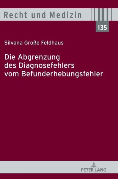 Cover for Silvana Grosse Feldhaus · Die Abgrenzung Des Diagnosefehlers Vom Befunderhebungsfehler - Recht Und Medizin (Hardcover Book) (2020)