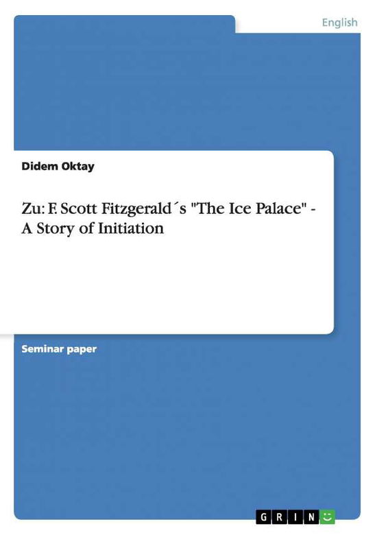 Cover for Didem Oktay · Zu: F. Scott Fitzgeralds The Ice Palace - A Story of Initiation (Paperback Book) (2007)