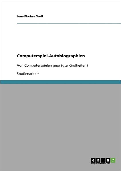 Computerspiel-Autobiographien - Groß - Books - GRIN Verlag - 9783638654579 - July 16, 2007
