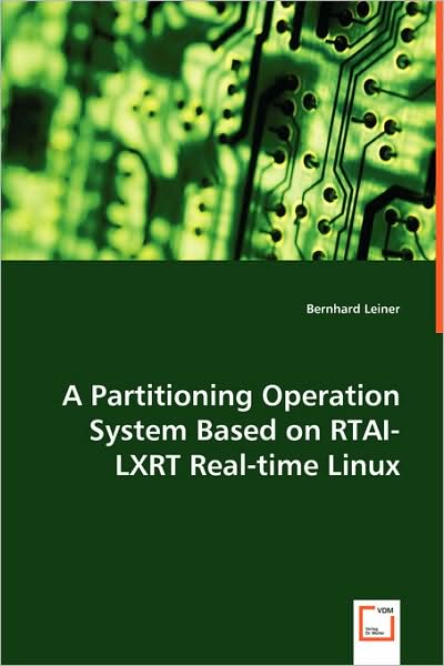 A Partitioning Operation System Based on Rtai-lxrt Real-time Linux - Bernhard Leiner - Livros - VDM Verlag - 9783639040579 - 24 de junho de 2008