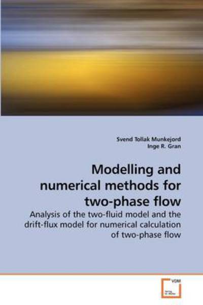 Modelling and Numerical Methods for Two-phase Flow: Analysis of the Two-fluid Model and the Drift-flux Model for Numerical Calculation of Two-phase Flow - Svend Tollak Munkejord - Livros - VDM Verlag - 9783639152579 - 1 de outubro de 2009