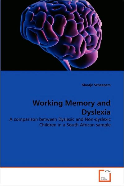 Cover for Maatjé Scheepers · Working Memory and Dyslexia: a Comparison Between Dyslexic and Non-dyslexic Children in a South African Sample (Paperback Book) (2010)