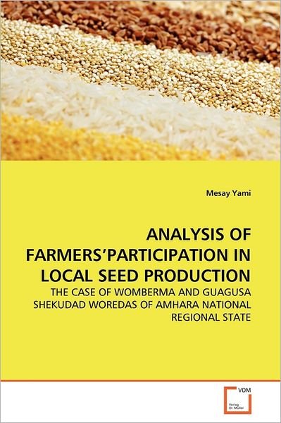 Cover for Mesay Yami · Analysis of Farmers'participation in Local Seed Production: the Case of Womberma and Guagusa Shekudad Woredas of Amhara National Regional State (Pocketbok) (2011)