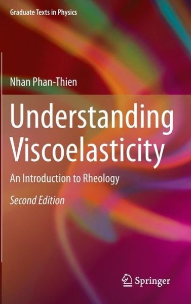 Cover for Nhan Phan-Thien · Understanding Viscoelasticity: An Introduction to Rheology - Graduate Texts in Physics (Innbunden bok) [2nd ed. 2013 edition] (2012)