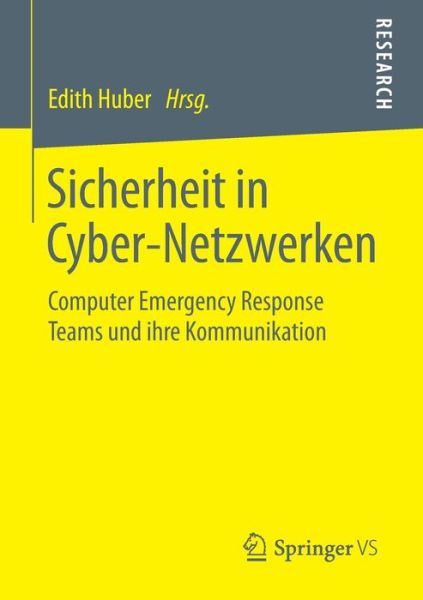 Cover for Edith Huber · Sicherheit in Cyber-Netzwerken: Computer Emergency Response Teams Und Ihre Kommunikation (Paperback Book) [2015 edition] (2015)