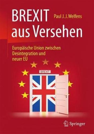 Cover for Paul J.J. Welfens · BREXIT aus Versehen: Europaische Union zwischen Desintegration und neuer EU (Hardcover Book) (2018)