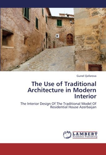 Cover for Gunel Qafarova · The Use of Traditional Architecture in Modern Interior: the Interior Design of the Traditional Model of Residential House Azerbaijan (Paperback Book) (2012)