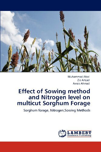 Effect of Sowing Method and Nitrogen Level on Multicut Sorghum Forage: Sorghum Forage, Nitrogen,sowing Methods - Awais Ahmad - Books - LAP LAMBERT Academic Publishing - 9783659134579 - May 21, 2012