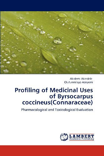Cover for Olufunmilayo Adeyemi · Profiling of Medicinal Uses of Byrsocarpus Coccineus (Connaraceae): Pharmacological and Toxicological Evaluation (Paperback Book) (2012)