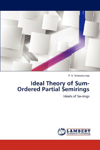 Cover for P. V. Srinivasa Rao · Ideal Theory of Sum-ordered Partial Semirings: Ideals of So-rings (Paperback Book) (2012)