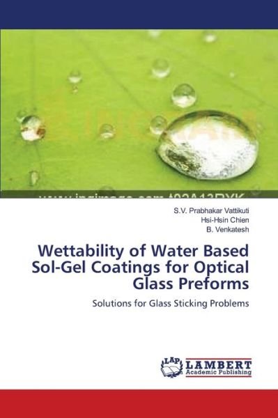 Cover for S V Prabhakar Vattikuti · Wettability of Water Based Sol-Gel Coatings for Optical Glass Preforms (Paperback Bog) (2013)