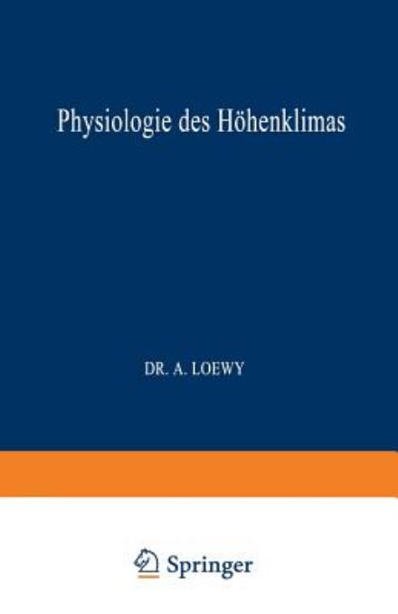 Cover for A Loewy · Physiologie Des Hoehenklimas - Monographien Aus Dem Gesamtgebiet der Physiologie der Pflanz (Paperback Book) [Softcover Reprint of the Original 1st 1932 edition] (1932)