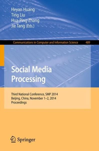 Social Media Processing: Third National Conference, Smp 2014, Beijing, China, November 1-2, 2014, Proceedings - Communications in Computer and Information Science - He-yan Huang - Bücher - Springer-Verlag Berlin and Heidelberg Gm - 9783662455579 - 3. November 2014