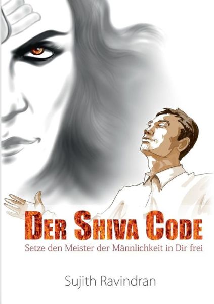 Cover for Sujith Ravindran · Der Shiva Code: Setze den Meister der Mannlichkeit in Dir frei (Taschenbuch) [German edition] (2014)