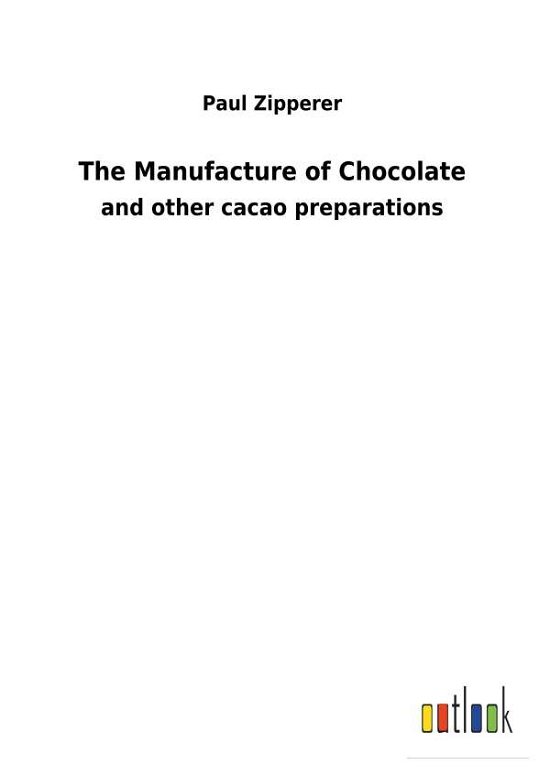 Cover for Zipperer · The Manufacture of Chocolate (Book) (2017)